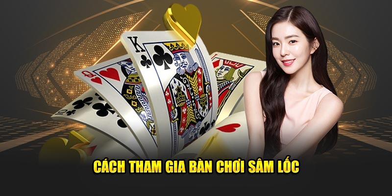 Sâm Lốc Online Jun88: Luật Chơi, Chiến Thuật, Và Ưu Đãi Hấp Dẫn 4 Cách tham gia bàn chơi sâm lốc