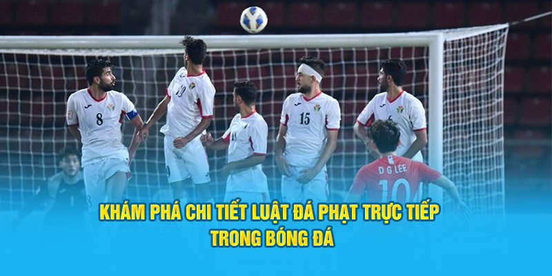 Khám Phá Chi Tiết Luật Đá Phạt Trực Tiếp Trong Bóng Đá 1 kham pha chi tiet luat da phat truc tiep trong bong da