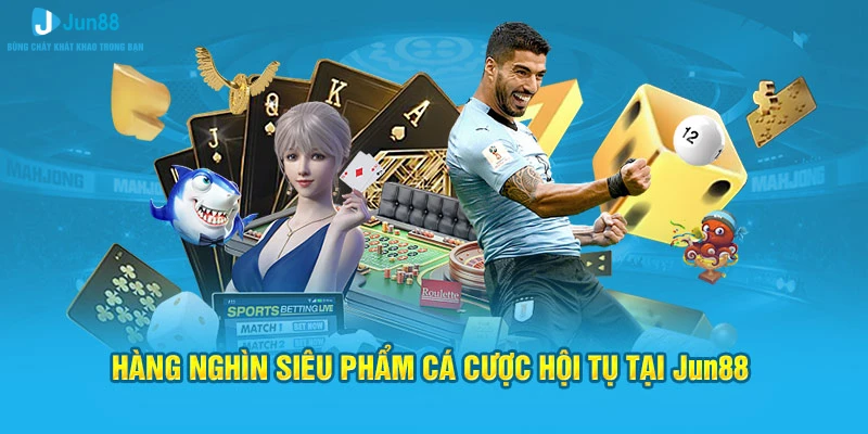 Jun88 Visum- Trang Chủ Chính Thức Nhà Cái Jun88.com 2 Hàng nghìn siêu phẩm cá cược hội tụ tại Jun88